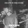 Ikon (4) - Death In The Dark