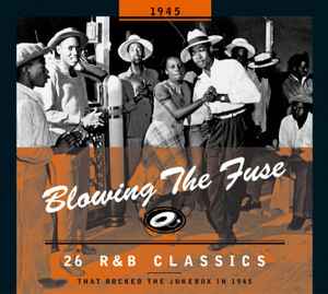Blowing The Fuse 1945 - 26 R&B Classics That Rocked The Jukebox In 1945 - Various