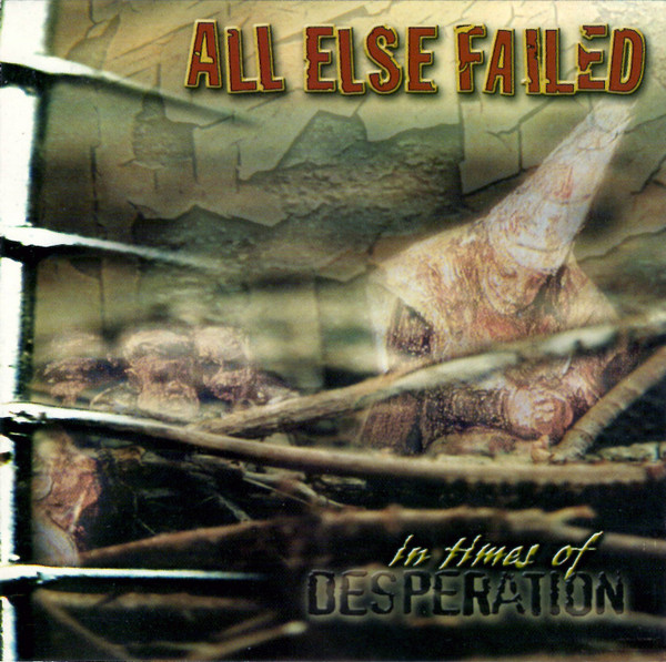 All Else Failed – In Times Of Desperation (2000