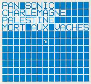 Mort Aux Vaches - Pan Sonic, Charlemagne Palestine