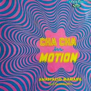 Anastacio Mamaril And His Orchestra Cha Cha In Motion 1974