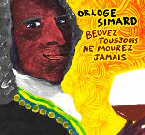 Orloge Simard - Beuvez Tousjours, Ne Mourez Jamais
