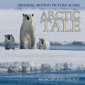 Joby Talbot - Arctic Tale (Original Motion Picture Score) album cover