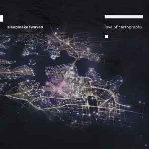 Sleepmakeswaves - Love Of Cartography album cover