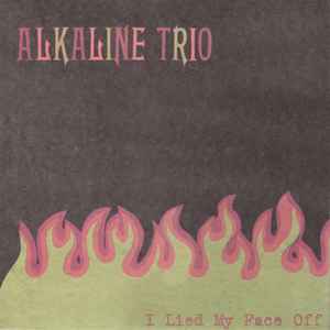 I Lied My Face Off - Alkaline Trio