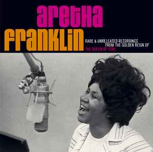 Aretha Franklin - Rare & Unreleased Recordings From The Golden Reign Of The Queen Of Soul album cover