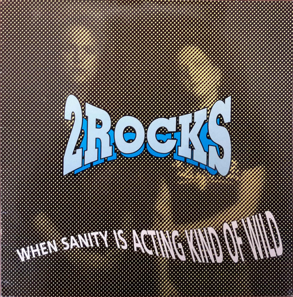 lataa albumi 2 Rocks - When Sanity Is Acting Kind Of Wild