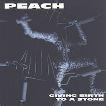 Peach - Giving Birth To A Stone | Releases | Discogs