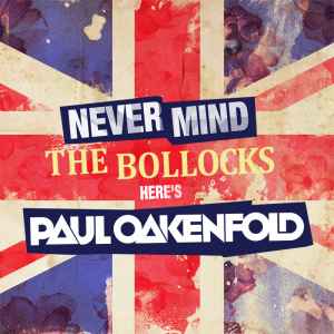 Never Mind The Bollocks... Here's Paul Oakenfold - Paul Oakenfold