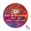 EDX Feat. BB Diamond - Want You (Then I Found You)