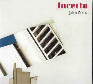 John Zorn - Incerto (Existentialism, Psychoanalysis, And The Uncertainty Principle) album cover