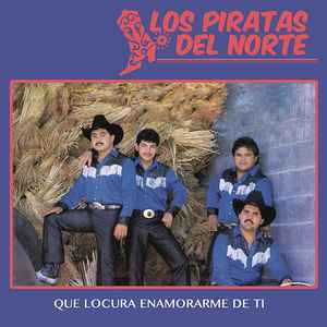 Los Piratas Del Norte - Que locura enamorarme de ti album cover