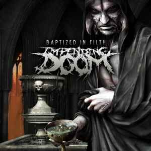 Impending Doom (2) - Baptized In Filth