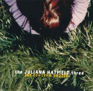 The Juliana Hatfield Three - Become What You Are