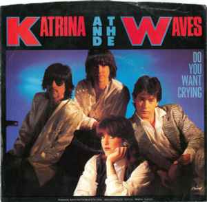 Katrina And The Waves – Do You Want Crying (1985, Vinyl) - Discogs