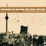 Cover of Between Or Beyond The Iron Curtain, 2001, CD