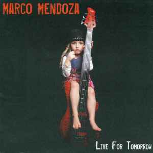 Marco Mendoza – Live For Tomorrow (2007, CD) - Discogs