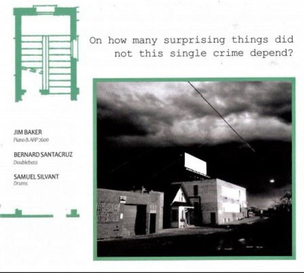 On how many surprising things did not this single crime depend ? / Jim Baker (piano & ARP 2600) | Baker, Jim