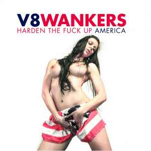 V8Wankers - Harden The Fuck Up America