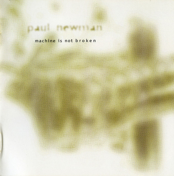 Paul Newman – Machine Is Not Broken (2000, CD) - Discogs