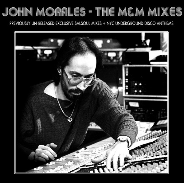 John Morales – The M&M Mixes: NYC Underground Disco Anthems + Previously Un-Released Exclusive Salsoul Mixes