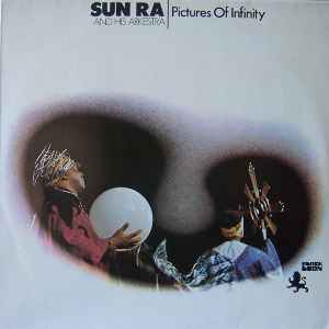 Sun Ra And His Arkestra – Pictures Of Infinity (1971, Vinyl) - Discogs
