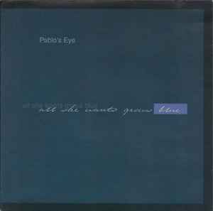 Pablo's Eye - All She Wants Grows Blue album cover