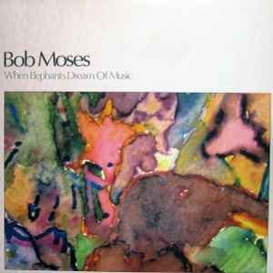 When elephants dream of music / Bob Moses, dir. | Moses, Bob (1948-) - percussionniste, batteur. Éditeur scientifique
