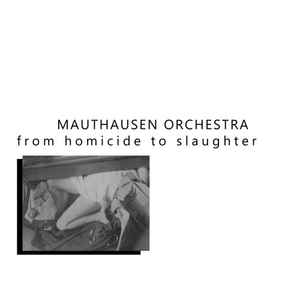 Mauthausen Orchestra - From Homicide To Slaughter