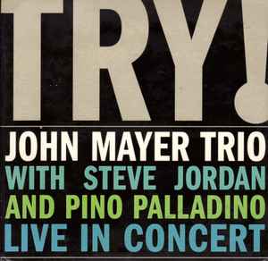 Try! (Live In Concert) - John Mayer Trio With Steve Jordan And Pino Palladino