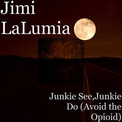 last ned album Jimi LaLumia - Junkie See Junkie Do Avoid The Opioid