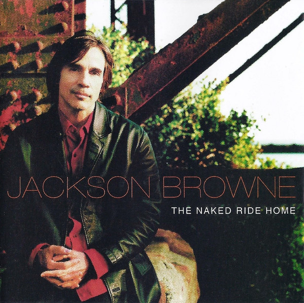 Jackson Browne - The Naked Ride Home | Releases | Discogs