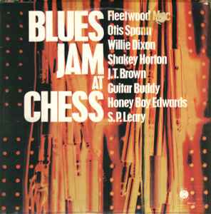 Blues Jam At Chess - Fleetwood Mac, Otis Spann, Willie Dixon, Shakey Horton, J.T. Brown, Guitar Buddy, Honey Boy Edwards, S.P. Leary
