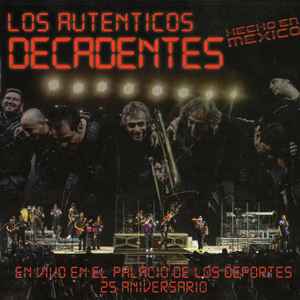 Los Auténticos Decadentes - Hecho En Mexico - En Vivo En El Palacio De Los Deportes - 25 Aniversario