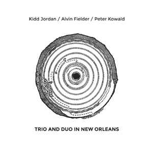 Trio And Duo In New Orleans - Kidd Jordan / Alvin Fielder / Peter Kowald