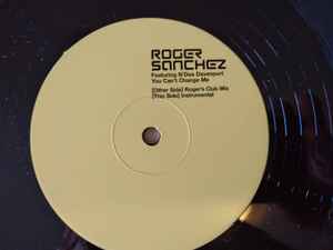 YOU CAN'T CHANGE ME - Roger Sanchez 