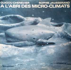 Guigou Chenevier - A L'Abri Des Micro-Climats