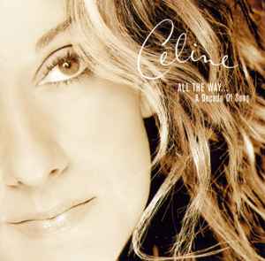 Celine – All The Way A Decade Of Song (1999, CD) - Discogs