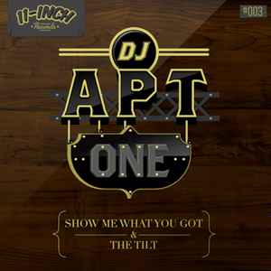 DJ Apt One - Show Me What You Got / The Tilt album cover