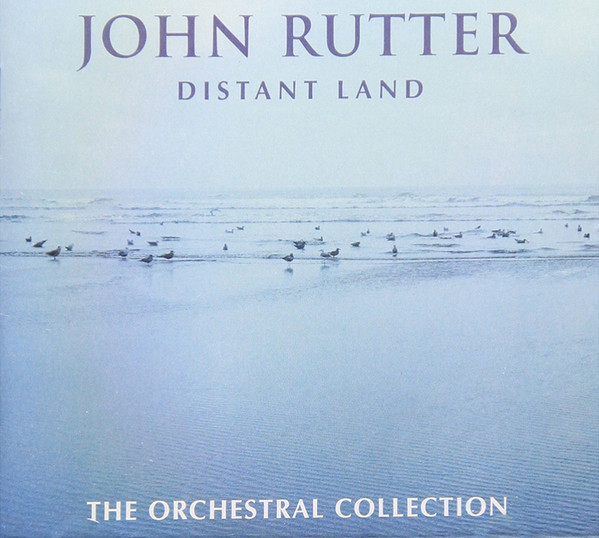 John Rutter - Distant Land - The Orchestral Collection | Releases