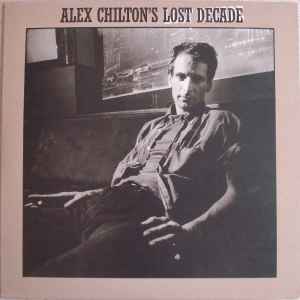 Alex Chilton's Lost Decade - Alex Chilton