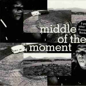 Middle of the moment : B.O.F. : le jour se leve ; moving ; digging for water ;... / Fred Frith, guit. & guit. b & vl & claviers & perc. Nicolas Humbert, real. Werner Penzel, real. | Frith, Fred. Guit. & guit. b & vl & claviers & perc.