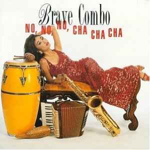 Brave Combo – No, No, No, Cha Cha Cha (1993, CD) - Discogs