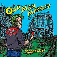 Stupid Today - Old Man Markley