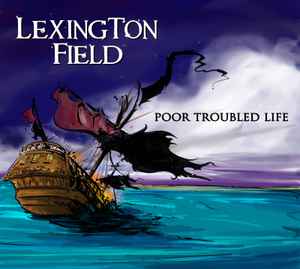 Lexington Field – Poor Troubled Life (2012, digi-pak, CD) - Discogs