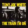Tony Joe White - The Train I'm On