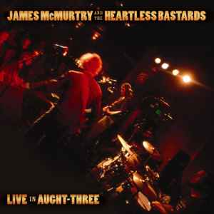 James McMurtry And The Heartless Bastards - Live In Aught-Three