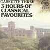 Various - 3 Hours Of Classical Favourites (Cassette Three)