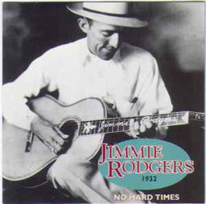 No Hard Times, 1932 - Jimmie Rodgers