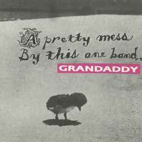 A Pretty Mess By This One Band - Grandaddy